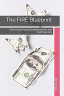 The FIRE Blueprint: Achieving Financial Independence and Retiring Early