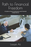 Path to Financial Freedom: A Guide to Smart Investments and Financial Independence