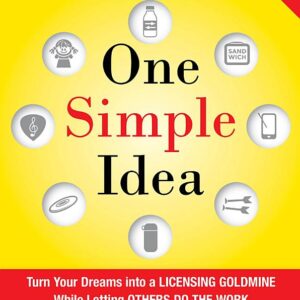 One Simple Idea, Revised and Expanded Edition: Turn Your Dreams into a Licensing Goldmine While Letting Others Do the Work