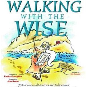 Walking with the Wise: 70 Inspirational Mentors and Millionaires Teach the Secrets of Prosperity in Business and Life