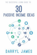 30 Passive Income Ideas: The Most Trusted Passive Income Guide to Taking Charge and Building Your Residual Income Portfolio