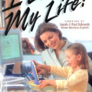 I Love My Life!: A Mom's Guide to Working from Home