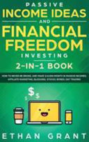 Passive Income Ideas And Financial Freedom Investing, 2 in 1 Book: How To Never Be Broke, And Make $10,000/Month In Passive Incomes: Affiliate Marketing, Blogging , Stocks , Bonds , Day Trading