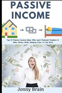 Passive Income: Top 10 Passive Income Ideas, Who Want Financial Freedom & Make Money While Sleeping (How To Get Rich)
