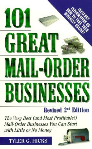 101 Great Mail-order Businesses: The Very Best (and Most Profitable!) Mail-order Businesses You Can Start with Little Or No Money