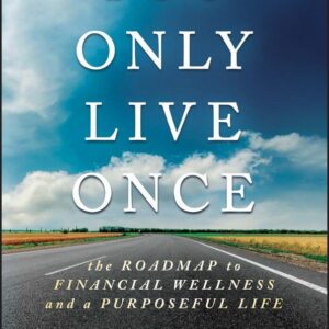 You Only Live Once: The Roadmap to Financial Wellness and a Purposeful Life