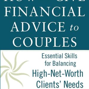 How to Give Financial Advice to Couples: Essential Skills for Balancing High-Net-Worth Clients' Needs