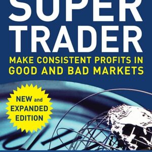 Super Trader, Expanded Edition: Make Consistent Profits in Good and Bad Markets
