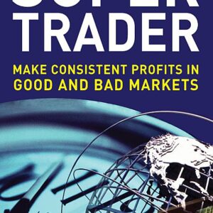 Super Trader: Make Consistent Profits in Good and Bad Markets
