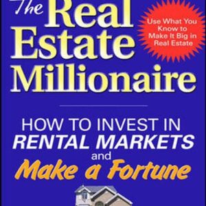 The Real Estate Millionaire: How to Invest in Rental Markets and Make a Fortune