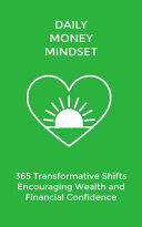 Daily Money Mindset: 365 Transformative Shifts Encouraging Stability, Wealth, and Financial Confidence