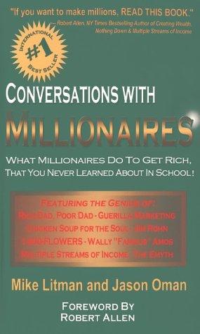 Conversations with Millionaires: What Millionaires Do to Get Rich, that You Never Learned about in School!