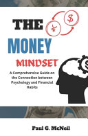 The Money Mindset: A Comprehensive Guide on the Connection Between Psychology and Financial Habits