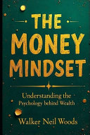The Money Mindset: Understanding the Psychology Behind Wealth