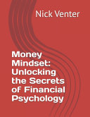 Money Mindset: Unlocking the Secrets of Financial Psychology