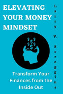 Elevating Your Money Mindset: Transform Your Finances from the Inside Out.