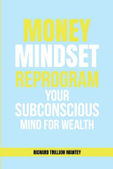 MONEY Mindset: Reprogram Your Subconscious Mind for Wealth