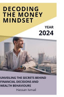 Decoding the Money Mindset: Unveiling the Secrets Behind Financial Decisions and Wealth Behaviors