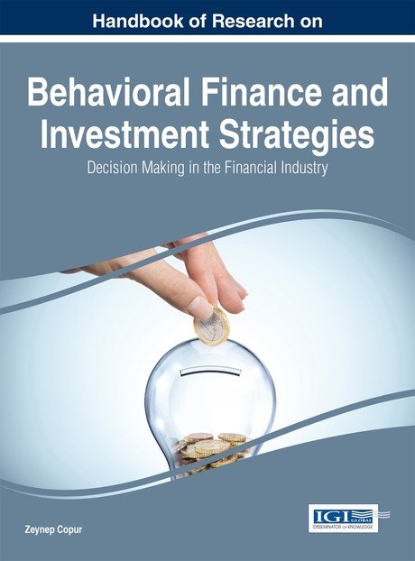 Handbook of Research on Behavioral Finance and Investment Strategies: Decision Making in the Financial Industry: Decision Making in the Financial Industry