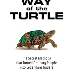 Way of the Turtle: The Secret Methods that Turned Ordinary People into Legendary Traders: The Secret Methods that Turned Ordinary People into Legendary Traders