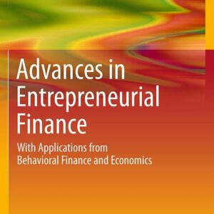 Advances in Entrepreneurial Finance: With Applications from Behavioral Finance and Economics