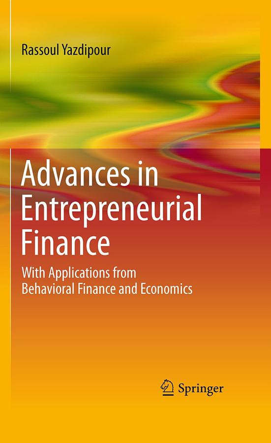 Advances in Entrepreneurial Finance: With Applications from Behavioral Finance and Economics