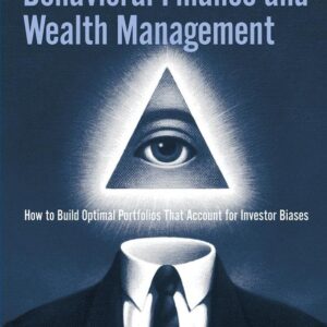 Behavioral Finance and Wealth Management: How to Build Optimal Portfolios That Account for Investor Biases