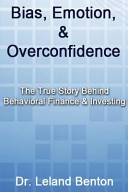 Bias, Emotion, & Overconfidence: The True Story Behind Behavioral Finance & Investing
