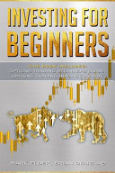 Investing For Beginners: This Book Includes: Options Trading Beginners Guide, Options Trading Advanced Guide
