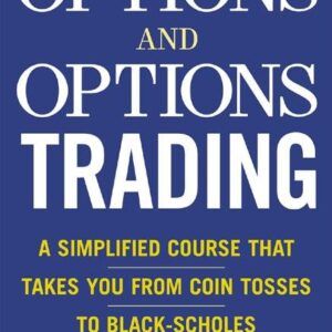 Options and Options Trading : A Simplified Course That Takes You from Coin Tosses to Black-Scholes: A Simplified Course That Takes You from Coin Tosses to Black-Scholes