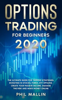 Options Trading For Beginners 2020: The Ultimate Guide for Trading Strategies, Investing in Stocks, Forex, ETF Options, Create Your Passive Income, Manage the Risk and Make Money Online