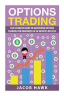 Options Trading: The Ultimate Guide to Mastering Stock Options Trading for Beginners in 30 Minutes Or Less!