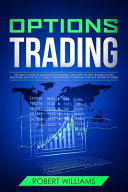 Options Trading: The Most Complete Quick Start Beginners Guide with the Best Trading Secret Strategies and Tactics to Build a Remarkable Passive Income in a Matter of Weeks