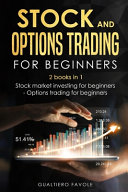 Stock and Options Trading for Beginners: 2 Books in 1: Stock Martket Investing for Beginners - Options Trading for Beginners