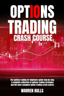 Options Trading Crash Course: The Best Guide for Beginners that Will Explain You how to Make Money Online as an Options Trader and Reach Your Finalcial Freedom. Including Bitcoin Investing