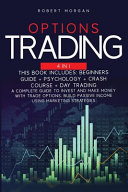 Options Trading: Beginners Guide + Psychology + Crash Course + Day Trading A Complete Guide to Invest and Make Money with Trade Options. Build Passive Income Using Marketing Strategies