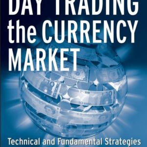 Day Trading the Currency Market: Technical and Fundamental Strategies To Profit from Market Swings
