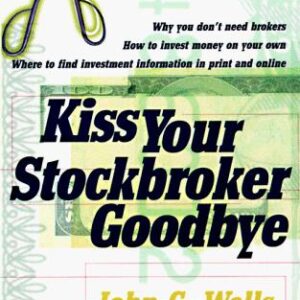 Kiss Your Stockbroker Goodbye: A Guide to Independent Investing