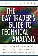 The Day Trader's Guide to Technical Analysis: How to Use Chart Patterns, Level II, and Time of Sales to Profit in Electronic Markets