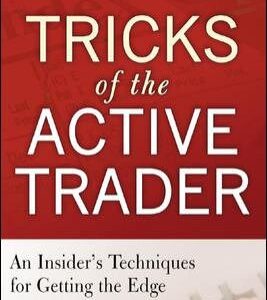 Tricks of the Active Trader: An Insider's Techniques for Getting the Edge