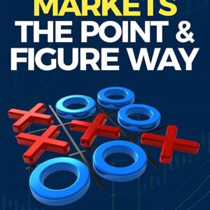 Trading the Markets the Point & Figure way: become a noiseless trader and achieve consistent success in markets