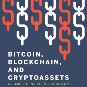 Bitcoin, Blockchain, and Cryptoassets: A Comprehensive Introduction