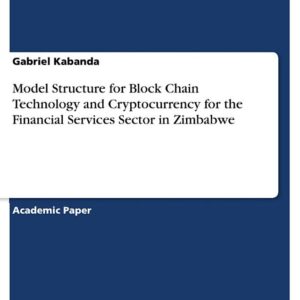 Model Structure for Block Chain Technology and Cryptocurrency for the Financial Services Sector in Zimbabwe