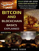 Bitcoin And Blockchain Basics Explained: Your Step-By-Step Guide From Beginner To Expert In Bitcoin, Blockchain And Cryptocurrency Technologies