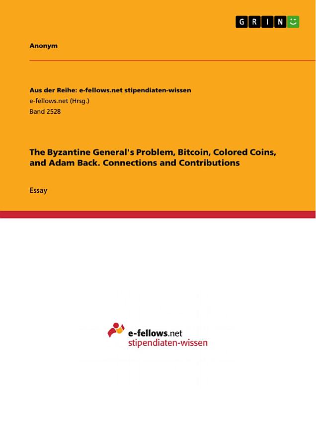 The Byzantine General's Problem, Bitcoin, Colored Coins, and Adam Back. Connections and Contributions