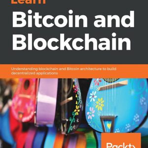Learn Bitcoin and Blockchain: Understanding blockchain and Bitcoin architecture to build decentralized applications