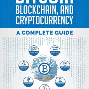 Bitcoin, Blockchain, & Cryptocurrency: A Complete Guide