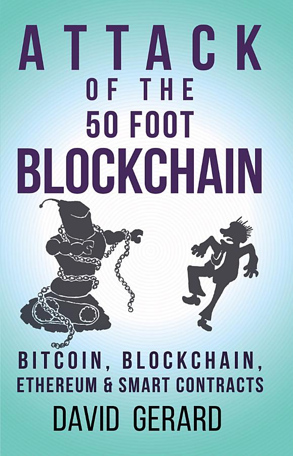 Attack of the 50 Foot Blockchain: Bitcoin, Blockchain, Ethereum & Smart Contracts