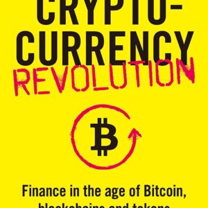 The Cryptocurrency Revolution: Finance in the Age of Bitcoin, Blockchains and Tokens