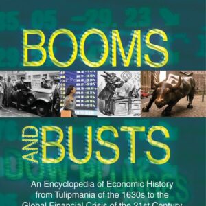 Booms and Busts: An Encyclopedia of Economic History from the First Stock Market Crash of 1792 to the Current Global Economic Crisis: An Encyclopedia of Economic History from the First Stock Market Crash of 1792 to the Current Global Economic Crisis
